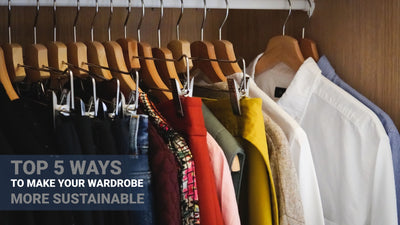 Top 5 Ways to Make Your Wardrobe More Sustainable